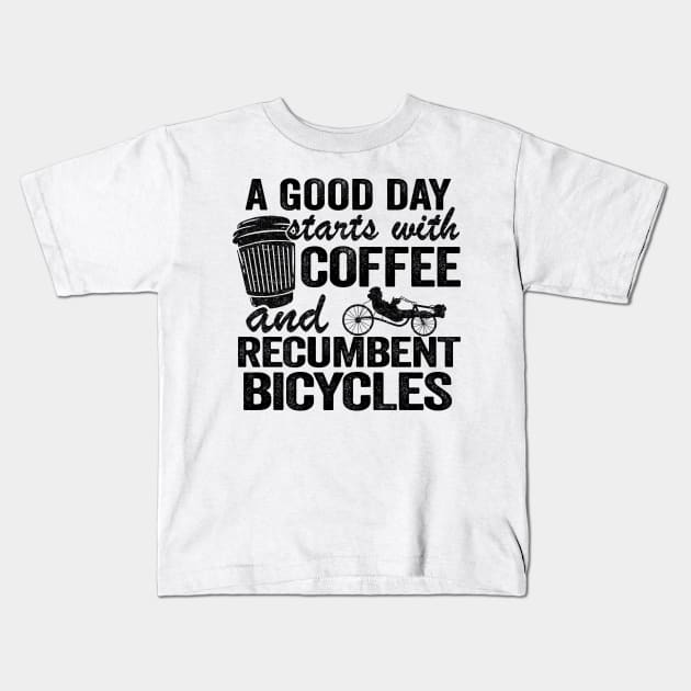 A Good Day Starts With Coffee And Recumbent Bicycles Funny Recumbent Bike Kids T-Shirt by Kuehni